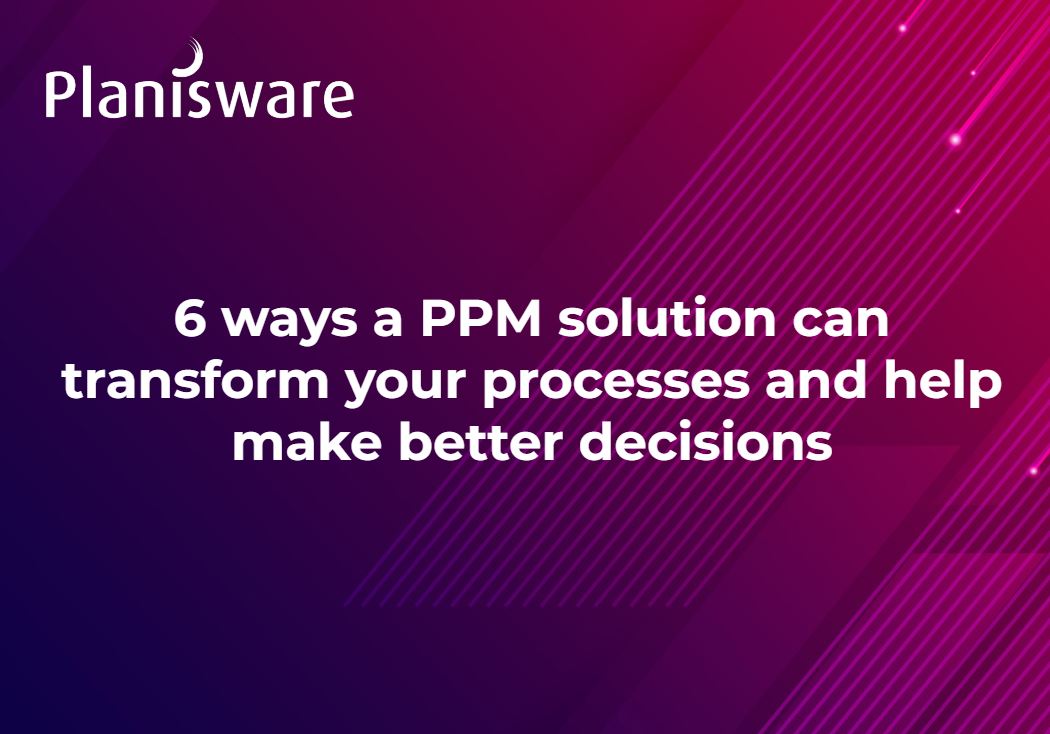 6 ways a PPM tool can transform processes and help make better decisions