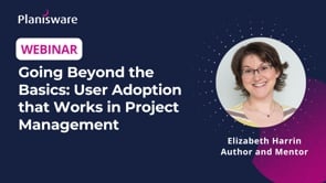 Webinar: Going Beyond The Basics: User Adoption That Works in Project Management