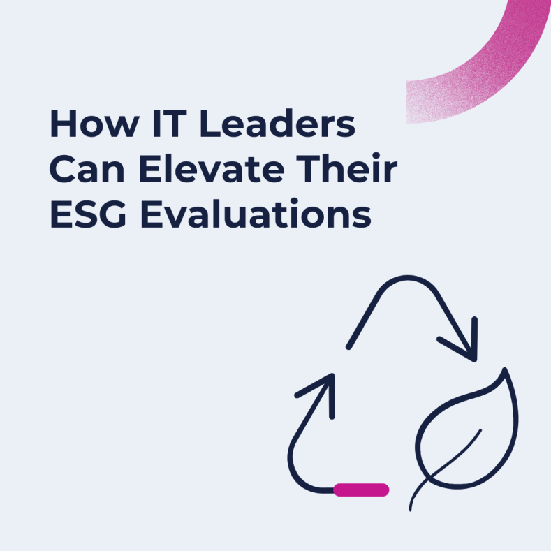 How IT Leaders Can Elevate Their ESG Evaluations