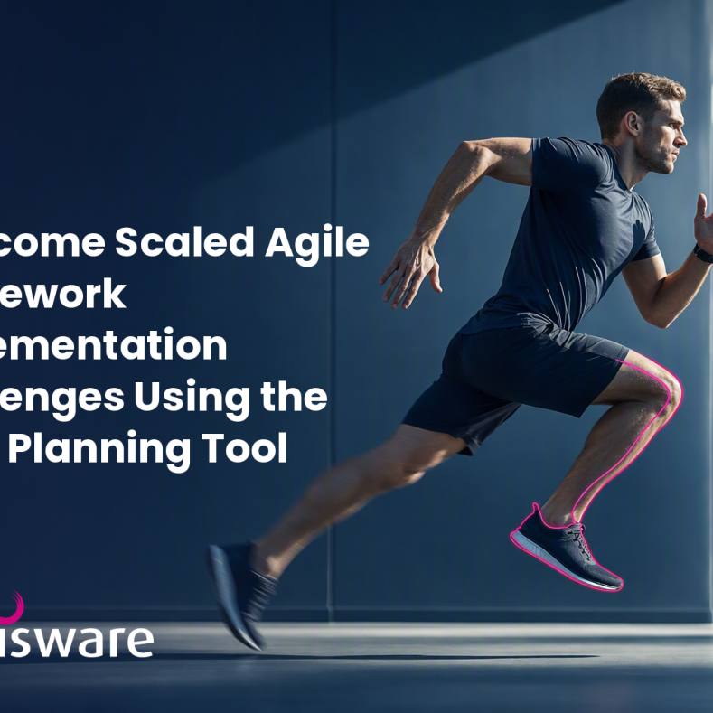 Overcome Scaled Agile Framework Implementation Challenges Using the Right Planning Tool