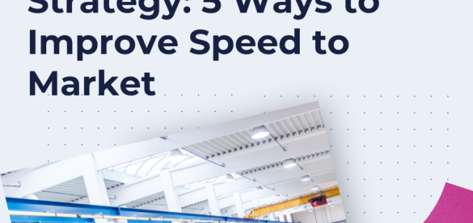 Product Development Strategy 5 Ways to Improve Speed to Market