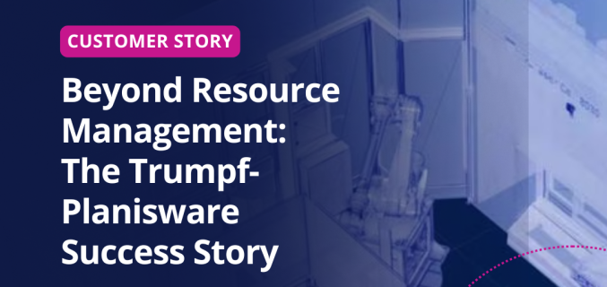 Beyond Resource Management: The Trumpf-Planisware Success Story 
