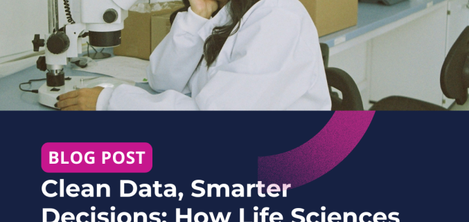 Clean Data, Smarter Decisions: How Life Sciences Leaders Can Unlock AI's Potential 