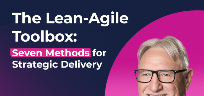 The Lean-Agile Toolbox: Seven Methods for Strategic Delivery webinar thumbnail