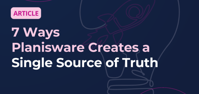 7 Ways Planisware Creates a Single Source of Truth