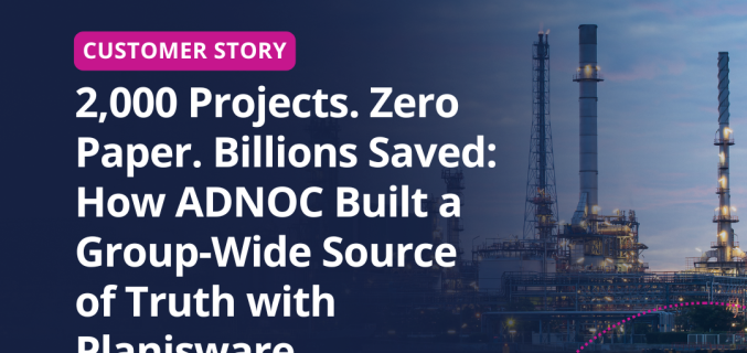 2,000 Projects. Zero Paper. Billions Saved: How ADNOC Built a Group-Wide Source of Truth with Planisware