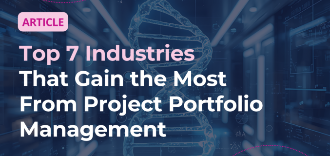 Top 7 Industries That Gain the Most From Project Portfolio Management