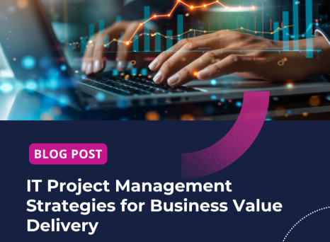 IT Project Management Strategies for Business Value Delivery