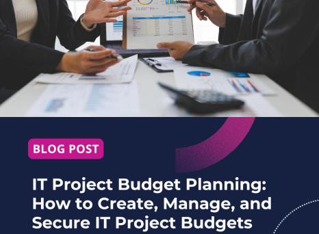 IT Project Budget Planning: How to Create, Manage, and Secure IT Project Budgets