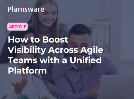 How to Boost Visibility Across Agile Teams with a Unified Platform